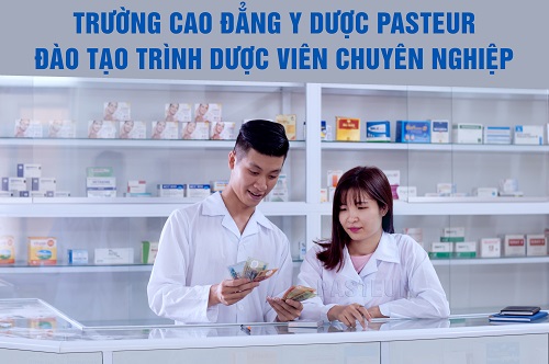 Trường Cao đẳng Y Dược Pasteur đào tạo Trình Dược viên chuyên nghiệp